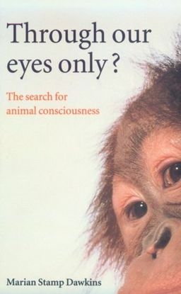 Through Our Eyes Only?: The Search for Animal Consciousness / Marian Stamp Dawkins