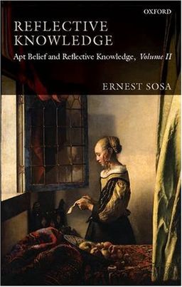 Reflective Knowledge: Apt Belief and Reflective Knowledge, Volume II / Ernest Sosa