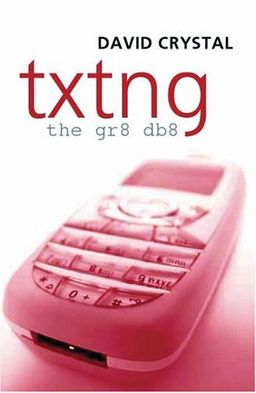 Txtng: The Gr8 Db8 / David Crystal Txtng: The Gr8 Db8 / David Crystal