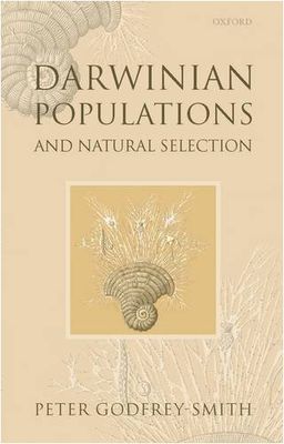 Darwinian Populations and Natural Selection / Peter Godfrey-Smith Darwinian Populations and Natural Selection / Peter Godfrey-Smith