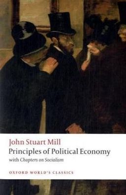 Principles of Political Economy: and Chapters on Socialism (Oxford World's Classics) / John Stuart Mill