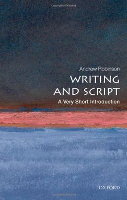 Writing and Script: A Very Short Introduction (Very Short Introductions) / Andrew Robinson