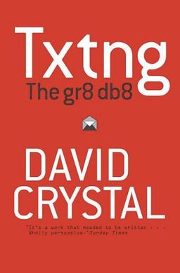 Txtng: The Gr8 Db8 / David Crystal Txtng: The Gr8 Db8 / David Crystal