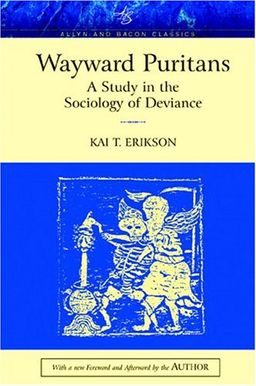 Wayward Puritans: A Study in the Sociology of Deviance, Classic Edition / Kai T. Erikson Wayward Puritans: A Study in the Sociology of Deviance, Classic Edition / Kai T. Erikson