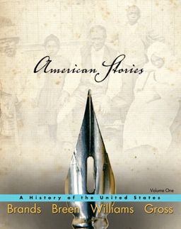 American Stories: A History of the United States, Volume 1 / H. W. Brands American Stories: A History of the United States, Volume 1 / H. W. Brands