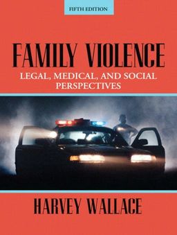Family Violence: Legal, Medical, and Social Perspectives (5th Edition) / Harvey Wallace Family Violence: Legal, Medical, and Social Perspectives (5th Edition) / Harvey Wallace