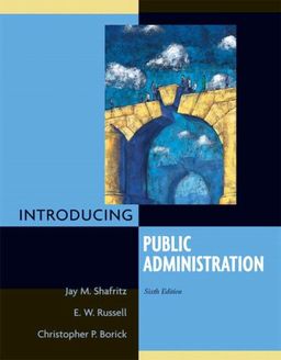 Introducing Public Administration (6th Edition) / Jay M. Shafritz Introducing Public Administration (6th Edition) / Jay M. Shafritz
