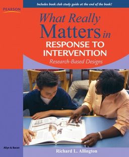 What Really Matters in Response to Intervention: Research-based Designs / Richard L. Allington What Really Matters in Response to Intervention: Research-based Designs / Richard L. Allington