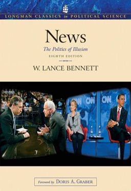 News: The Politics of Illusion (8th Edition) / W. Lance Bennett