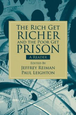 The Rich Get Richer and the Poor Get Prison: A Reader / Jeffrey Reiman The Rich Get Richer and the Poor Get Prison: A Reader / Jeffrey Reiman