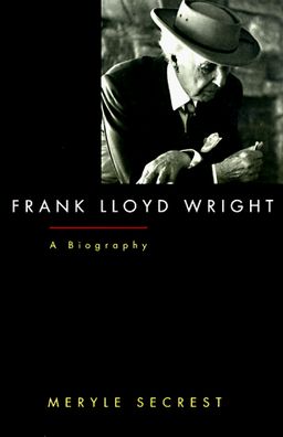 Frank Lloyd Wright: A Biography / Meryle Secrest