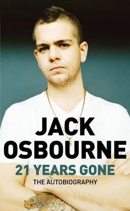 21 Years Gone: The Autobiography - Jack Osbourne