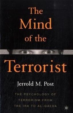 The Mind of the Terrorist: The Psychology of Terrorism from the IRA to al-Qaeda / Jerrold M. Post The Mind of the Terrorist: The Psychology of Terrorism from the IRA to al-Qaeda / Jerrold M. Post