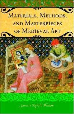 Materials, Methods, and Masterpieces of Medieval Art (Praeger Series on the Middle Ages) / Janetta Rebold Benton Materials, Methods, and Masterpieces of Medieval Art (Praeger Series on the Middle Ages) / Janetta Rebold Benton