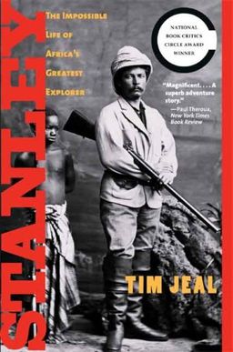 Stanley: The Impossible Life of Africa's Greatest Explorer / Tim Jeal Stanley: The Impossible Life of Africa's Greatest Explorer / Tim Jeal