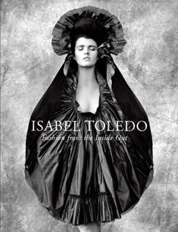 Isabel Toledo: Fashion from the Inside Out / Valerie Steele Isabel Toledo: Fashion from the Inside Out / Valerie Steele