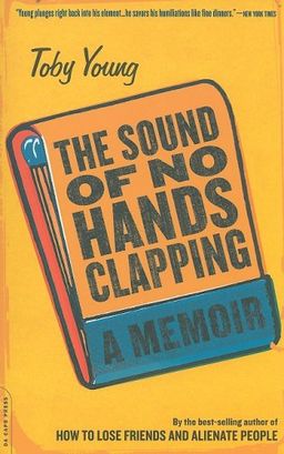The Sound of No Hands Clapping: A Memoir / Toby Young The Sound of No Hands Clapping: A Memoir / Toby Young