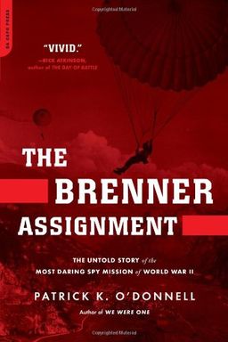 The Brenner Assignment: The Untold Story of the Most Daring Spy Mission of World War II / Patrick K. O'Donnell The Brenner Assignment: The Untold Story of the Most Daring Spy Mission of World War II / Patrick K. O'Donnell