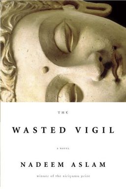 The Wasted Vigil / Nadeem Aslam The Wasted Vigil / Nadeem Aslam
