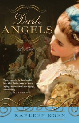 Dark Angels: A Novel / Karleen Koen Dark Angels: A Novel / Karleen Koen