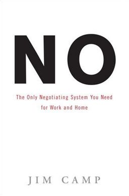 No: The Only Negotiating System You Need for Work and Home - Jim Camp