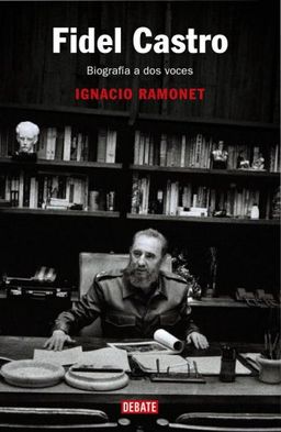 Fidel Castro: Biografía a dos voces (Spanish Edition) / Ignacio Ramonet