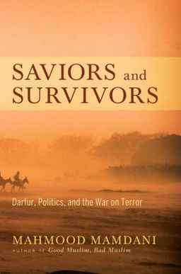 Saviors and Survivors: Darfur, Politics, and the War on Terror - Mahmood Mamdani
