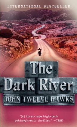 The Dark River (Fourth Realm, Bk. 2) / John Twelve Hawks The Dark River (Fourth Realm, Bk. 2) / John Twelve Hawks