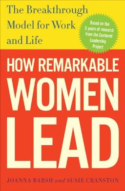 How Remarkable Women Lead: The Breakthrough Model for Work and Life - Joanna Barsh