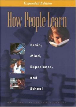 How People Learn: Brain, Mind, Experience, and School: Expanded Edition / Committee on Developments in the Science of Learning with additional material from the Committee on Learning Research and Educational Practice