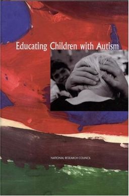 Educating Children with Autism - Committee on Educational Interventions for Children with Autism~National Researc