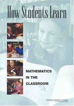 How Students Learn: Mathematics in the Classroom - Committee on How People Learn: A Targeted Report for Teachers