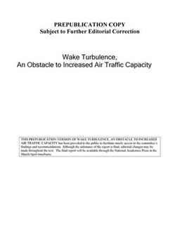 Wake Turbulence: An Obstacle to Increased Air Traffic Capacity - Committee to Conduct an Independent Assessment of the Nation's Wake Turbulence Research and Development Program