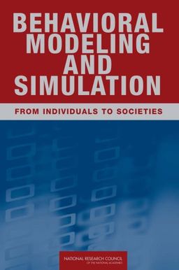 Behavioral Modeling and Simulation: From Individuals to Societies - Committee on Organizational Modeling: From Individuals to Societies