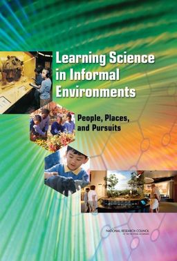 Learning Science in Informal Environments: People, Places, and Pursuits - Committee on Learning Science in Informal Environments