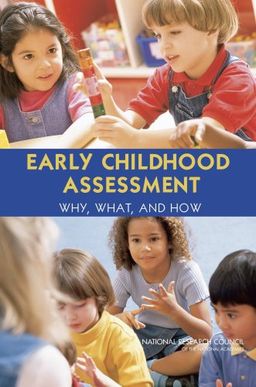Early Childhood Assessment: Why, What, and How - National Research Council