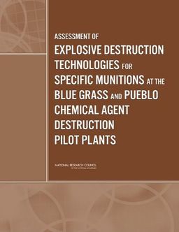 Assessment of Explosive Destruction Technologies for Specific Munitions at the Blue Grass and Pueblo Chemical Agent Destruction Pilot Plants - Committee to Review Assembled Chemical Weapons Alternatives Program Detonation Technologies