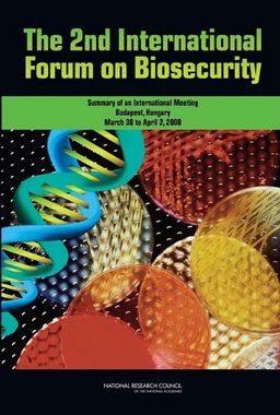 The 2nd International Forum on Biosecurity: Summary of an International Meeting, Budapest, Hungary, March 30 to April 2, 2008 - Committee on International Outreach Activities on Biosecurity