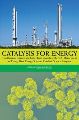 Catalysis for Energy: Fundamental Science and Long-Term Impacts of the U.S. Department of Energy Basic Energy Science Catalysis Science Program - Committee on the Review of the Basic Energy Sciences