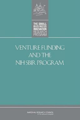 Venture Funding and the NIH SBIR Program - Technology, and Innovation: An Assessment of the Small Business Innovation Research Program Committee for Capitalizing on Science