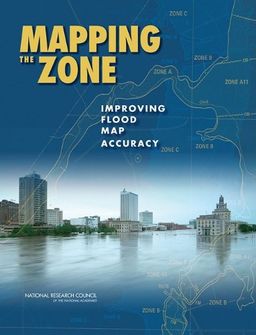 Mapping the Zone: Improving Flood Map Accuracy - Committee on FEMA Flood Maps