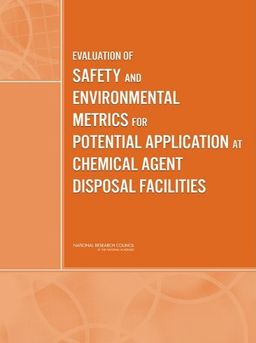 Evaluation of Safety and Environmental Metrics for Potential Application at Chemical Agent Disposal Facilities - Committee on Evaluation of the Safety and Environmental Metrics for Potential Application at Chemical Agent Disposal Facilities