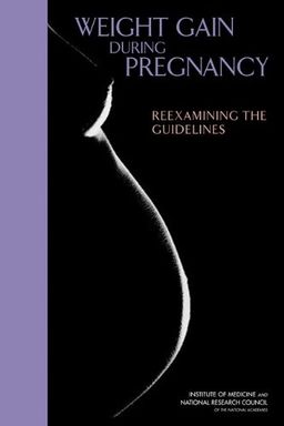 Weight Gain During Pregnancy: Reexamining the Guidelines - Committee to Reexamine IOM Pregnancy Weight Guidelines