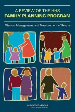 A Review of the HHS Family Planning Program: Mission, Management, and Measurement of Results - Committee on a Comprehensive Review of the HHS Office of Family Planning Title X Program