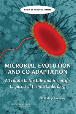 Microbial Evolution and Co-Adaptation: A Tribute to the Life and Scientific Legacies of Joshua Lederberg - Forum on Microbial Threats