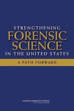 Strengthening Forensic Science in the United States: A Path Forward - Committee on Identifying the Needs of the Forensic Sciences Community