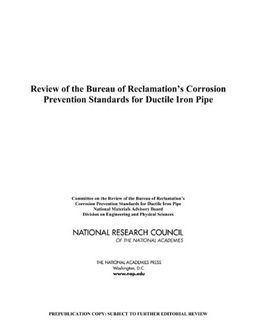 Review of the Bureau of Reclamation's Corrosion Prevention Standards for Ductile Iron Pipe - Committee on the Review of the Bureau of Reclamation\\\'s Corrosion Prevention Standards for Ductile Iron Pipe