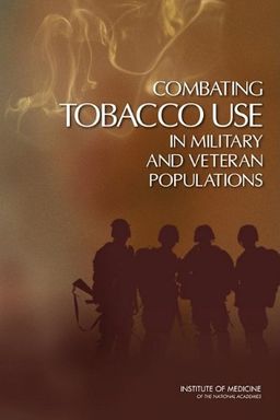 Combating Tobacco Use in Military and Veteran Populations - Committee on Smoking Cessation in Military and Veteran Populations