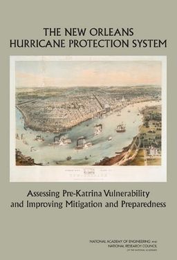 The New Orleans Hurricane Protection System: Assessing Pre-Katrina Vulnerability and Improving Mitigation and Preparedness - Committee on New Orleans Regional Hurricane Protection Projects