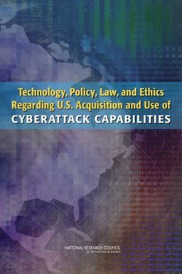 Technology, Policy, Law, and Ethics Regarding U.S. Acquisition and Use of Cyberattack Capabilities - William A. Owens